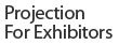 Projection For Exhibitors